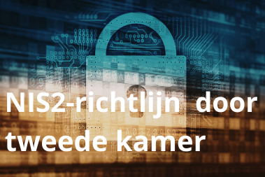 Tweede Kamer stemt in met Cyberbeveiligingswet: waarom organisaties nu in beweging moeten komen